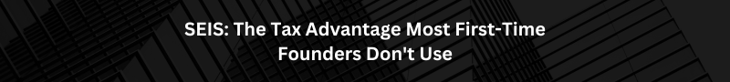 SEIS: The Tax Advantage Most First-Time Founders Don't Use