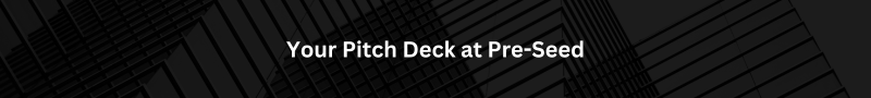 Your Pitch Deck at Pre-Seed